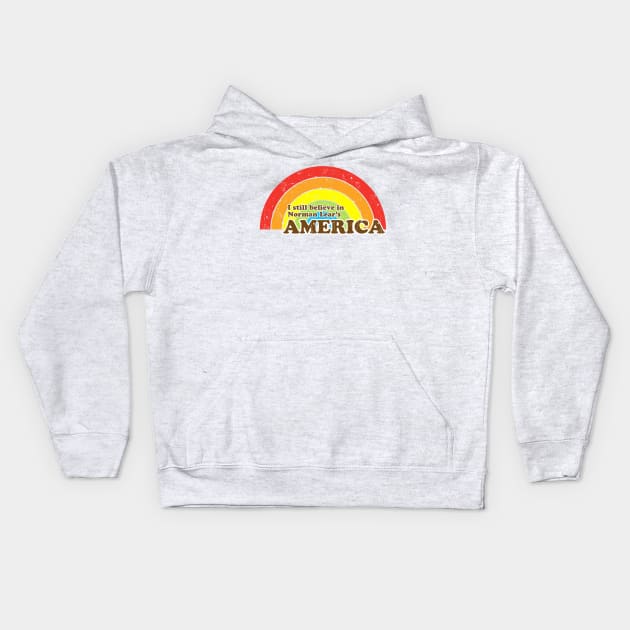 I Still Believe in Norman Lear's America Kids Hoodie by ANewKindOfWater